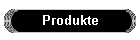 Produkte